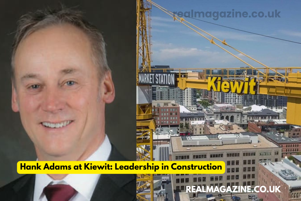 Hank Adams Kiewit: Leadership in Construction -