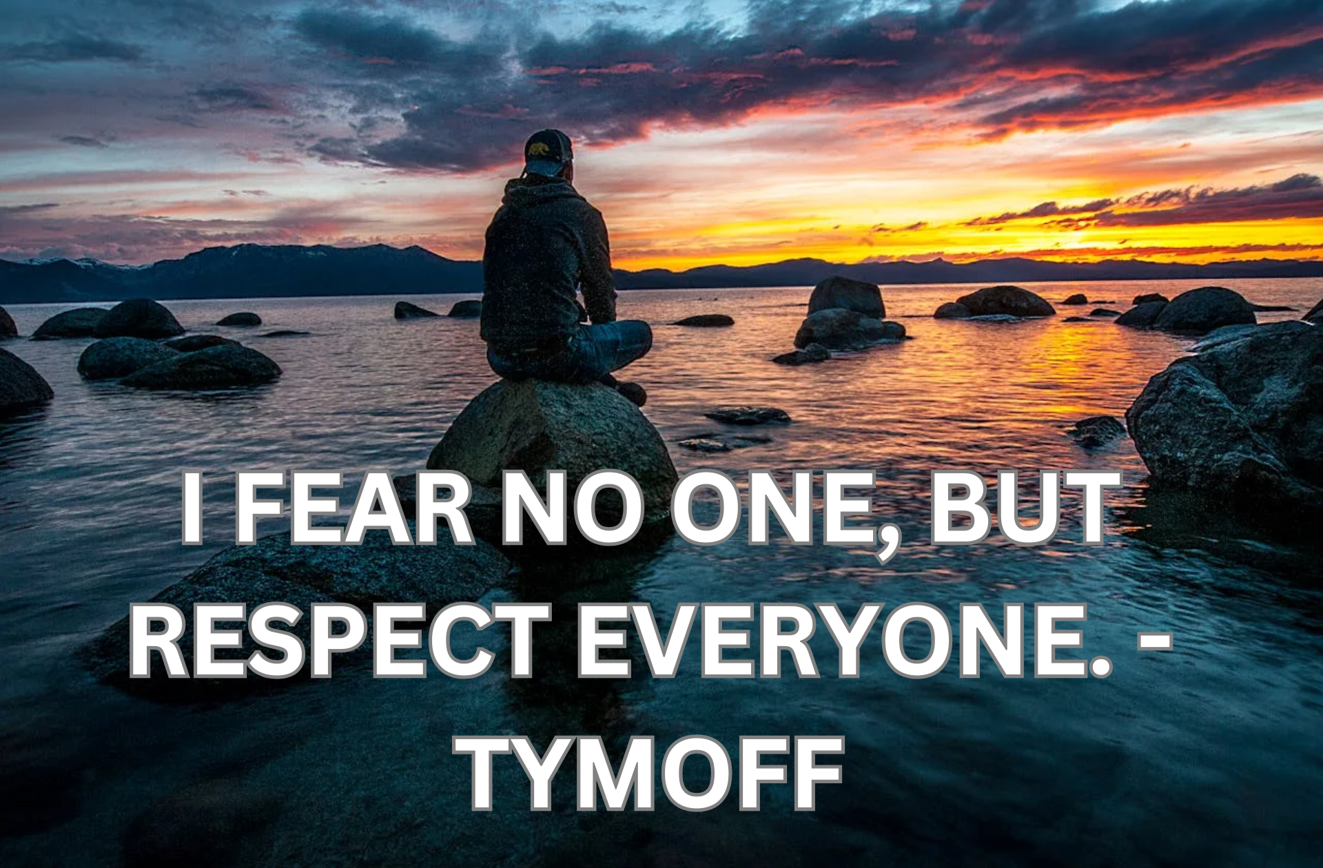 i fear no one, but respect everyone. - tymoff